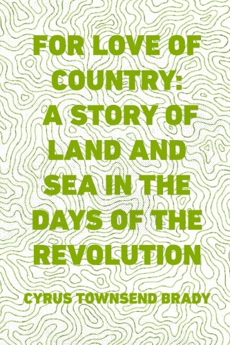 For Love of Country A Story of Land and Sea in the Days of the Revolution